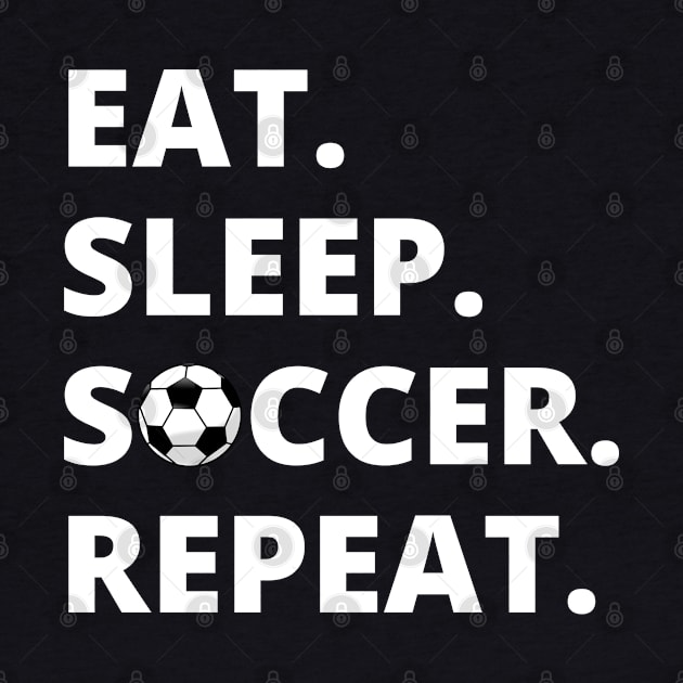 Eat Sleep Soccer Repeat by HobbyAndArt